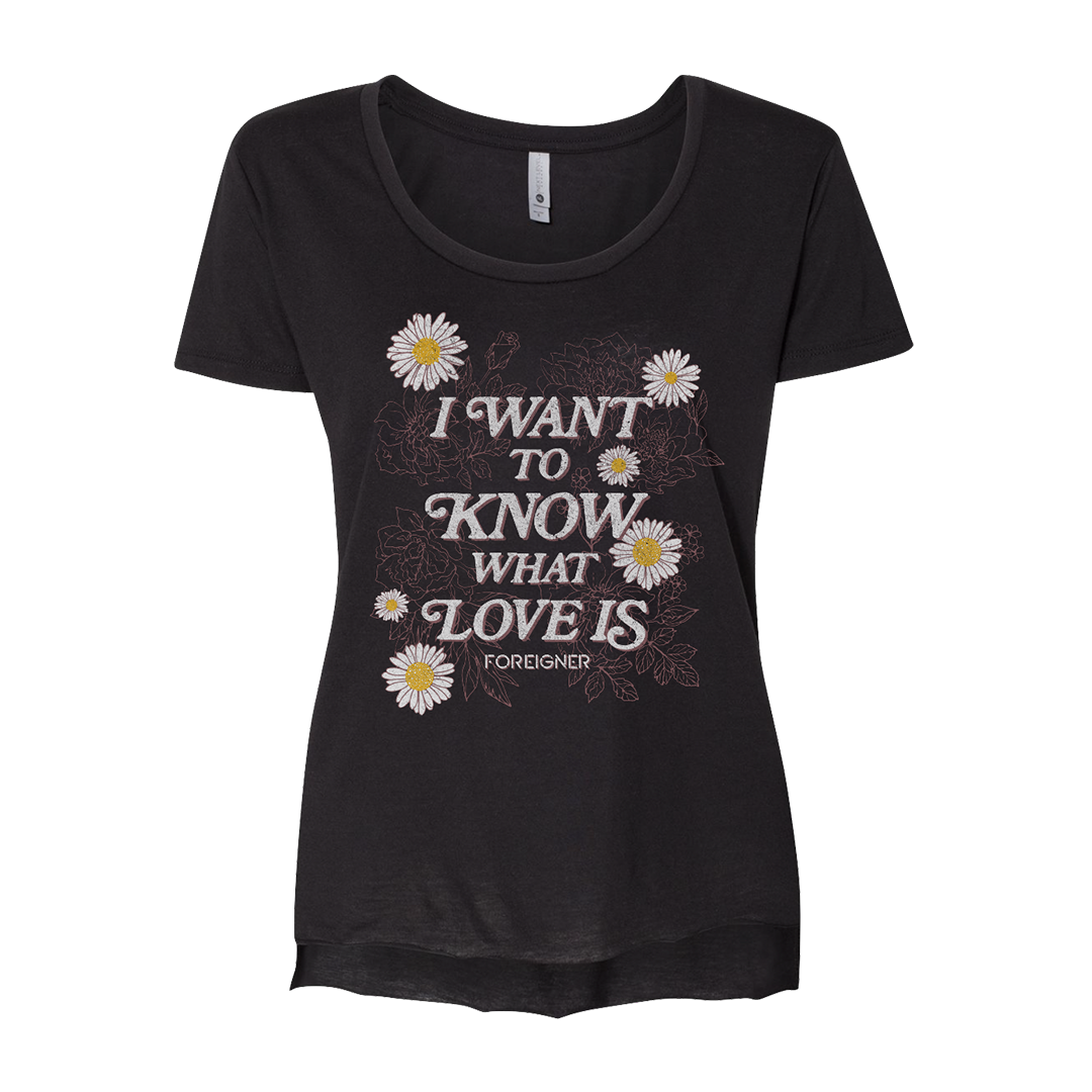 I Want To Know What Love Is Ladies Tee