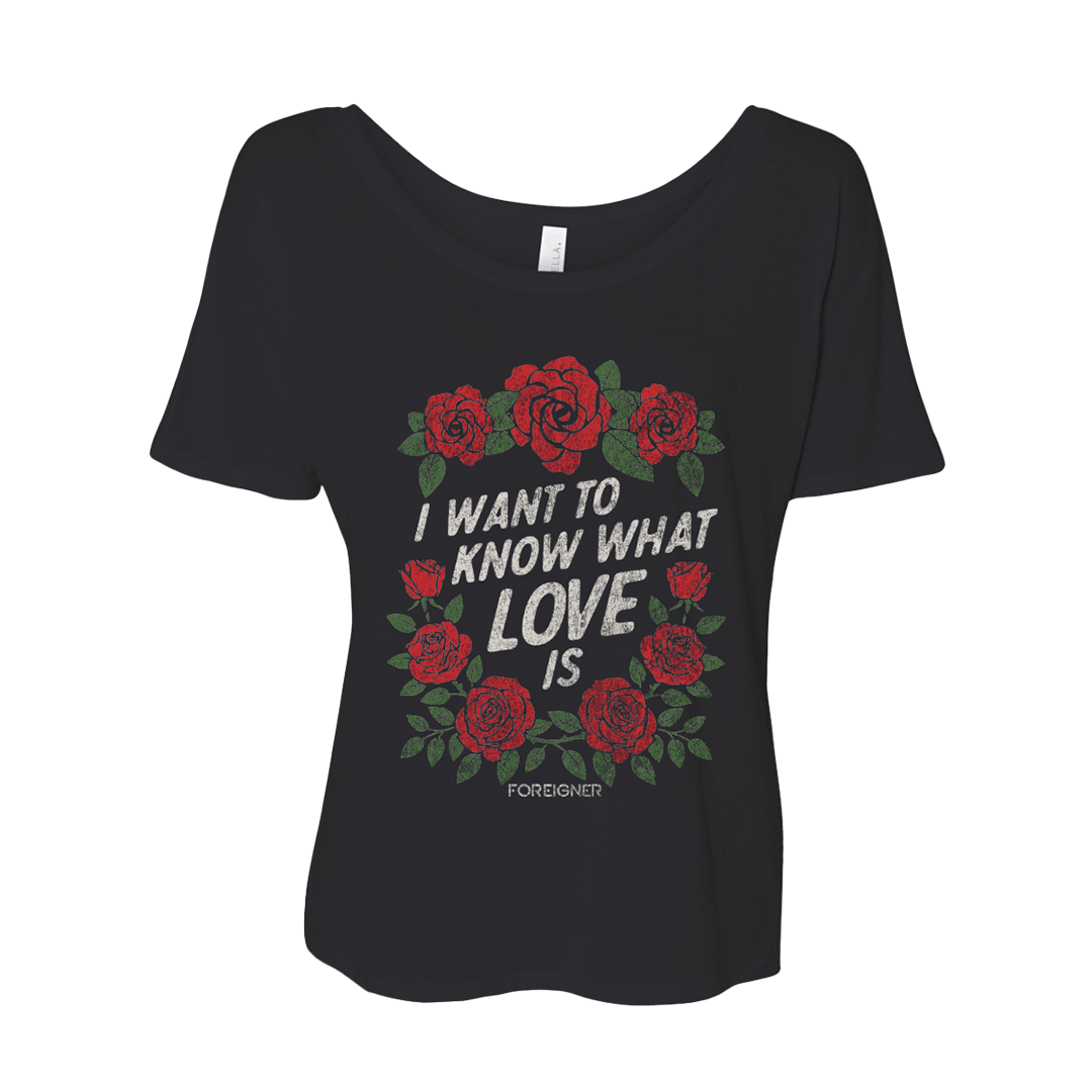 Black ladies tee with red rose graphics and the phrase 'I WANT TO KNOW WHAT LOVE IS' on the front.