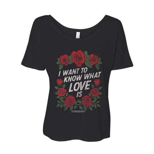 Black ladies tee with red rose graphics and the phrase 'I WANT TO KNOW WHAT LOVE IS' on the front.