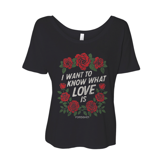 Black ladies tee with red rose graphics and the phrase 'I WANT TO KNOW WHAT LOVE IS' on the front.